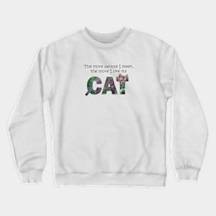 The more people I meet the more I like my cat - brown sand cat oil painting word art Crewneck Sweatshirt